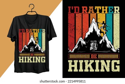 I'd Rather Be Hiking T-shirt Design. Hiking typography vector t-shirt design, climbing t-shirt or poster design for adventure lovers, graphic element, vintage artwork, illustration Free Vector