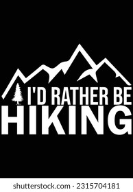 I'd rather be hiking vector art design, eps file. design file for t-shirt. SVG, EPS cuttable design file