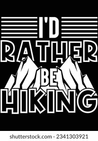 I'd rather be Hiking vector art design, eps file. design file for t-shirt. SVG, EPS cuttable design file