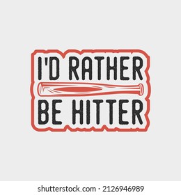 id rather be hitter vintage typography baseball tshirt design illustration