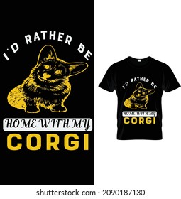 I'd rather be home with my corgi, Corgi T-Shirt Design.