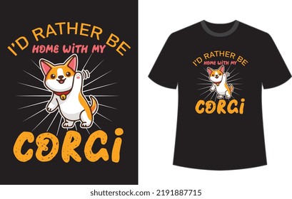 I'd rather be home with my corgi t shirt design vector file.