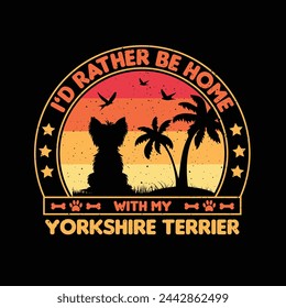 Id rather be home with my Yorkshire Terrier T shirt