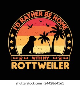 Id rather be home with my Rottweiler T shirt,