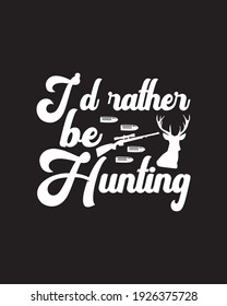 I'd rather be hunting. Hand drawn typography poster design. Premium Vector.