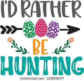 I'd Rather Be Hunting, Spring, Easter, Tulips Flower, Happy Easter Vector Illustration File