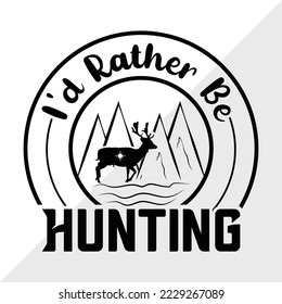 Id Rather Be Hunting SVG Printable Vector Illustration