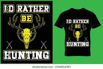 I'D Rather Be Hunting T Shirt Design 