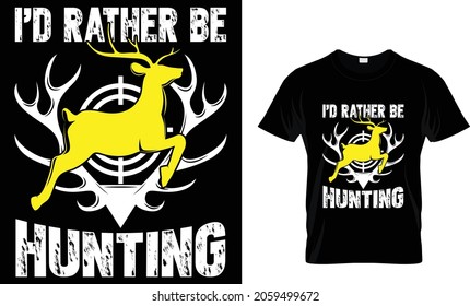 I'd rather be hunting - Hunting T-shirt Design