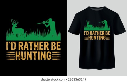 I'd rather be hunting. Hunting T-shirt design vector. typography t-shirt design