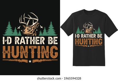 I'd Rather Be Hunting Vector Graphic, deer with typography T-shirt Design