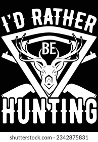 I'd rather be hunting vector art design, eps file. design file for t-shirt. SVG, EPS cuttable design file
