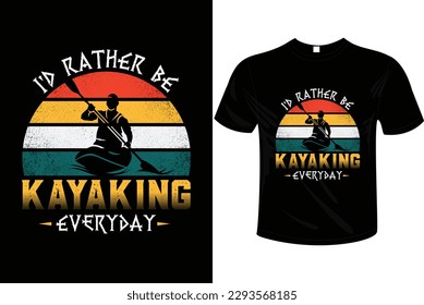 I'D RATHER BE KAYAKING EVERYDAY T-SHIRT DESIGN FOR BOATING, KAYAKING, SURFING, ADVENTURE,RETRO STYLE ETC.