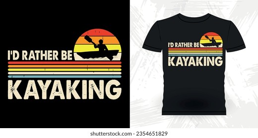 I'd Rather Be Kayaking Funny Paddling Boat Retro Vintage Kayaking T-shirt Design