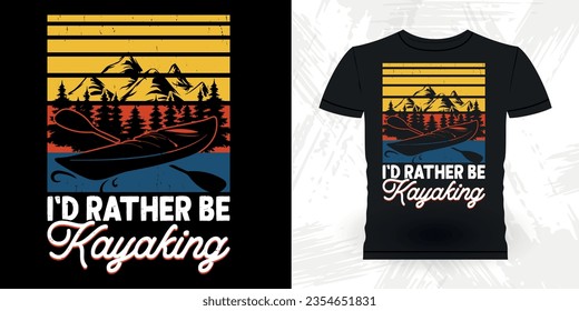 I'd Rather Be Kayaking Funny Paddling Boat Retro Vintage Kayaking T-shirt Design