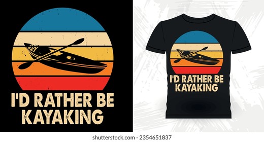 I'd Rather Be Kayaking Funny Paddling Boat Retro Vintage Kayaking T-shirt Design