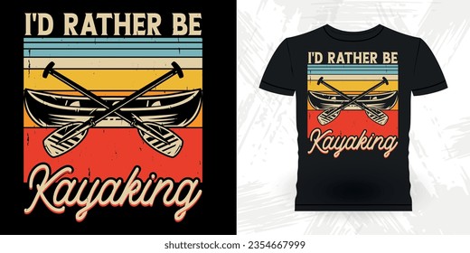 I'd Rather Be Kayaking Funny Paddling Boat Retro Vintage Kayaking T-shirt Design