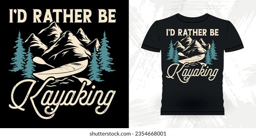 I'd Rather Be Kayaking Funny Paddling Boat Retro Vintage Kayaking T-shirt Design