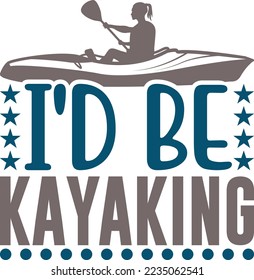 I'd Rather Be Kayaking SVG Printable Vector Illustration