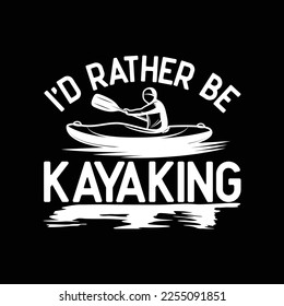 I'D Rather Be At The Lake Kayaking