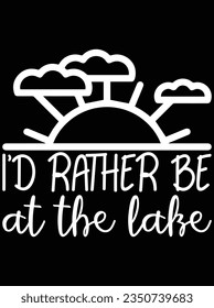 I'd rather be at the lake vector art design, eps file. design file for t-shirt. SVG, EPS cuttable design file