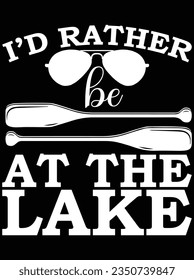 I'd rather be at the lake vector art design, eps file. design file for t-shirt. SVG, EPS cuttable design file