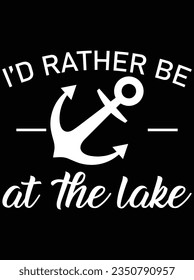 I'd rather be at the lake vector art design, eps file. design file for t-shirt. SVG, EPS cuttable design file