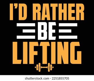 I'd rather be lifting typography workout t-shirt design