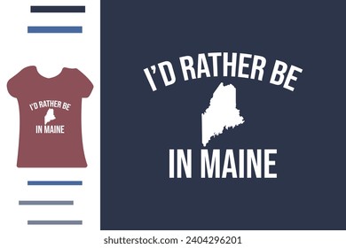 I'd rather be in maine t shirt design