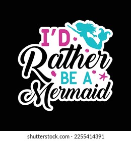 I'd rather be a mermaid