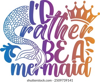 I'd Rather Be A Mermaid - Mermaid Illustration