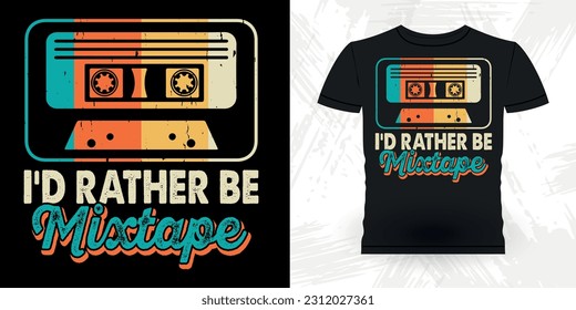 I'd Rather Be Mixtape Funny Old School Hip Hop Retro Vintage Cassette Music Mixtape T-shirt Design