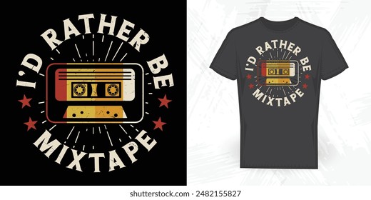 I'd Rather Be Mixtape Funny Vintage Cassette Music Mixtape T-shirt Design