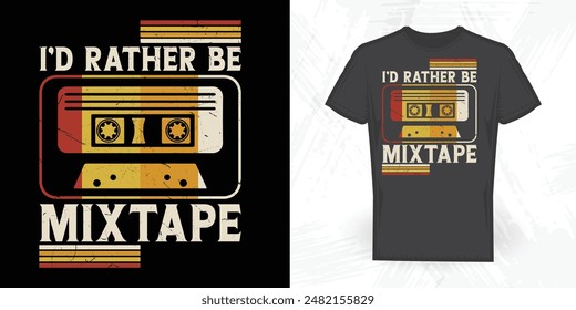 I'd Rather Be Mixtape Funny Vintage Cassette Music Mixtape T-shirt Design