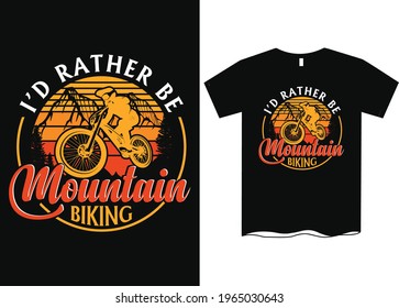 I'd Rather Be Mountain Biking T-Shirt