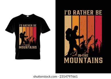 I'd Rather Be In The Mountains Funny Hiking T shirt Design for Hikers and Hiking Lovers