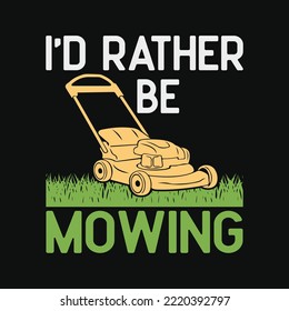 I'd Rather Be Mowing Funny Mower Gift