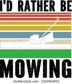 I'd Rather Be Mowingis a vector design for printing on various surfaces like t shirt, mug etc. 