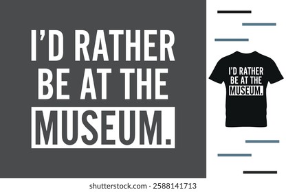 I'd rather be at the museum