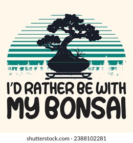 I'd rather be with My Bonsai Tree  Vector Typography Design