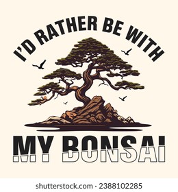 I'd rather be with My Bonsai Tree  Vector Typography Design