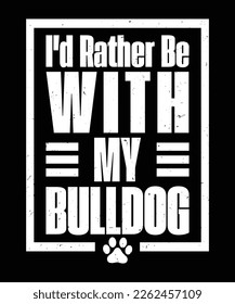 I'd rather be with my Bulldog t shirt vector and illustrator file 