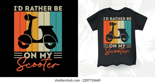 I'd Rather Be On My Scooter Funny Scooter Motorbike Retro Vintage Scooter T-Shirt Design