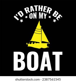 i'd rather be on my boat boat, design, vector, emblem, graphic, print, shirt, typography,
