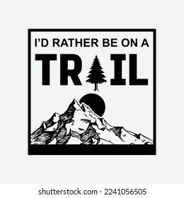 I'd Rather Be On A Trail Hiking funny t-shirt design