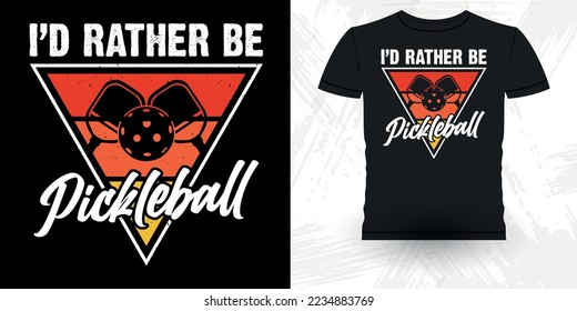 I'd Rather Be Pickleball Funny Pickleball Player Sports Pickleball Retro Vintage Pickleball T-shirt Design