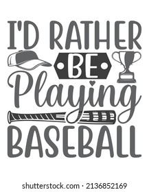 I'd Rather Be Playing BaseBall t shirt design