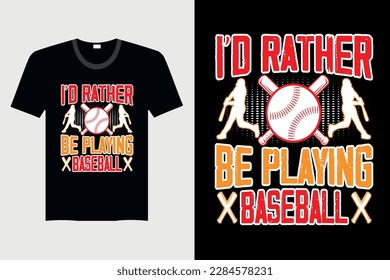 I'd Rather Be Playing Baseball - Baseball T-shirt Design, Vector Graphic, Vintage, Typography, T-shirt Vector