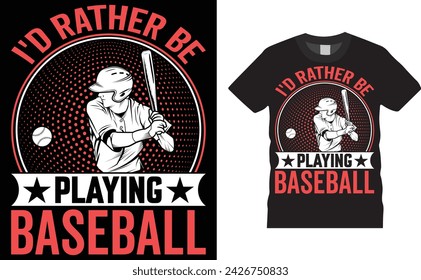 I'd rather be playing baseball, Baseball typography vector t-shirt design. Baseball t-shirt design. Ready for any sports, print, Illustration, sticker, clothes, poster, background, gift, logo.