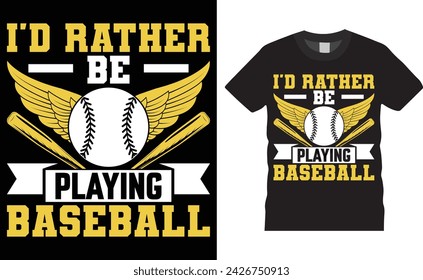 I'd rather be playing baseball, Baseball typography vector t-shirt design. Baseball t-shirt design. Ready for any sports, print, Illustration, sticker, clothes, poster, background, gift, logo.